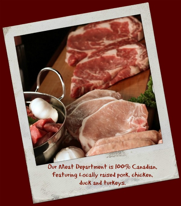 Local pork, local chicken, local turkeys, local duck, 100% Canadian Beef